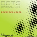 Downtown Sober - Dots (Original Mix)