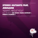 Stereo Mutants ft Jermaine - Always About You (Deeper Dub)