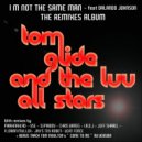 Tom GLIde & The Luv All STARS Feat. Orlando Johnson - I\'m Not The Same Man (Jeff Sharel Remix)