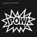 Rex The Dog & Kris Menace - POW!