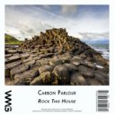 Carbon Parlour - Rock This House