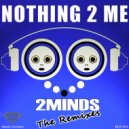 2Minds - Nothing 2 Me