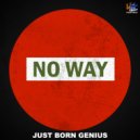 Just Born Genius - No Way (Original Mix)