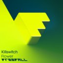 Killswitch - Flower (Original Mix)
