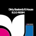 Dirty Basterdz ft Houze - B.I.G-R00M (Original Mix)