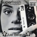 Superfresh - Just Believe (Kleber Remix)