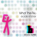 Eddie Kitsner - What The Fric