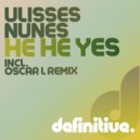 Ulisses Nunes - He He Yes (Oscar L Remix)