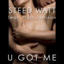 Steed Watt featuring Matt Jamison - U Got Me (Kannamix Remix)