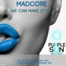 Madcore - Everything We Do