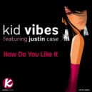Kid Vibes Ft Justin Case - How Do You Like It (Daniel Donnelly Remix)