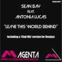 Sean Bay feat. Antonia Lucas - Leave This World Behind (Radio Edit)