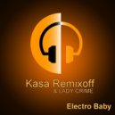 Kasa Remixoff & Lady Crime - Electro Baby (Kasa Remixoff Remix)