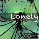 Twitchin Skratch & Dj Mixx - Lonely (Drop Dead Red Mix)