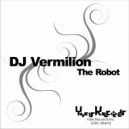 DJ Vermilion - The Robot (Original Mix)