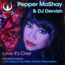 Pepper MaShay & DJ Dervish - Love It\'s Over (Fabiosa Radio Edit)