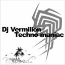 DJ Vermilion - Techno Maniac