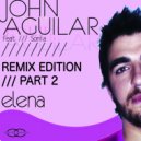 John Aguilar feat. Sonia - Elena (Remix Edition Part 2) (Riju Holgerson 20eleven Remix)