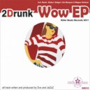 2Drunk - Wow (Kleber Remix)