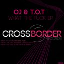 OJ & T.O.T - What The Fuck (Criminal Genesis Remix)