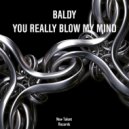 Baldy - You Really Blow My Mind