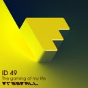 ID49 - The Gaming Of My Life (Original Mix)