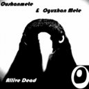 Oushanmete & Oguzhan Mete - Allive Dead
