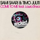 Sami Saari & Timo Juuti feat. Laura Shea - Come To Me (Original Mix)