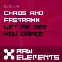 Chaos & Fastraxx - Let Me See You Dance (Original Mix)