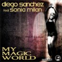 Diego Sanchez Feat. Sonia Milan - My Magic World