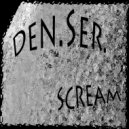 DenSer - Scream (Original Mix)