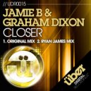 Jamie B & Graham Dixon - Closer (Ryan James Mix)