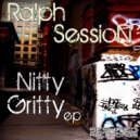 Ralph Session - Nitty Gritty