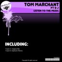 Tom Marchant Ft. S-J - Listen To The Music (Dephunk Remix)