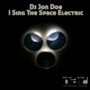 DJ Jon Doe - I Sing The Space Electric