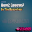 How2 Groove? - On The Dancefloor