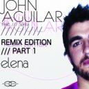 John Aguilar feat. Sonia - Elena (Julien Gral & Aartwell Remix)