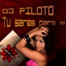 DJ Piloto - Tu Seras Para Mi (Original Mix)