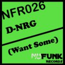 D-NRG - Want Some (Original Mix)