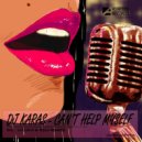 DJ Karas - Cant Help Myself