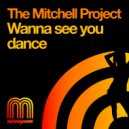 The Mitchell Project - Wanna See You Dance (Albert Cabrera Mix)