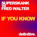 Superskank, Fred Walter - If You Know