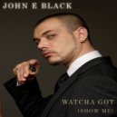 John E Black - Watcha Got (Show Me) (D-Force Remix)