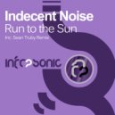 Indecent Noise - Run to the Sun