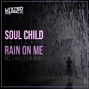 Soul Child - Rain On Me (Original Mix)