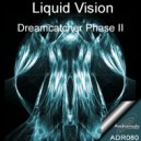 Liquid Vision - Dreamcatcher Phase II