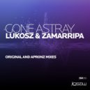 Lukosz & Zamarripa - Gone Astray (Apr0nz Remix)
