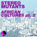 Stereo Mutants - African Cultures (Henri Josh Backroom Mix)