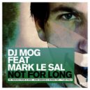 DJ Mog Feat Mark Le Sal - Not For Long