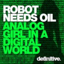 Robot Needs Oil - Analog Girl In A Digital World